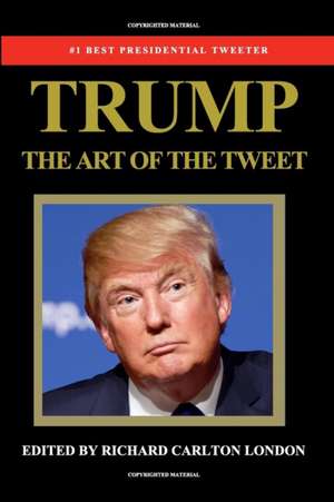 Trump - The Art of the Tweet de Donald Trump Tweets