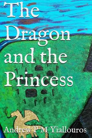 The Dragon and the Princess de Andrew P. M. Yiallouros