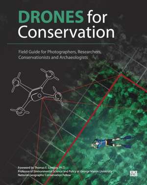 Drones for Conservation - Field Guide for Photographers, Researchers, Conservationists and Archaeologists de Kike Calvo