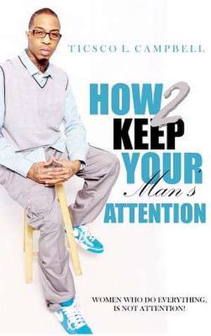 How 2 Keep a Man's Attention de Ticsco Campbell