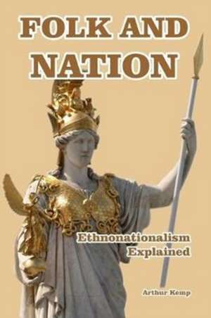 Folk and Nation - Ethnonationalism Explained de Arthur Kemp