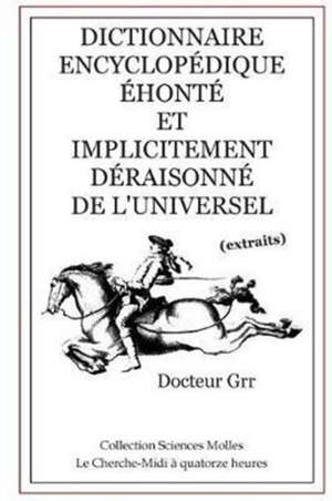 Dictionnaire Encyclopédique Éhonté et Implicitement Déraisonné de l'Universel de Docteur Grr