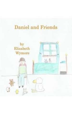Daniel and Friends de Elisabeth Wymore