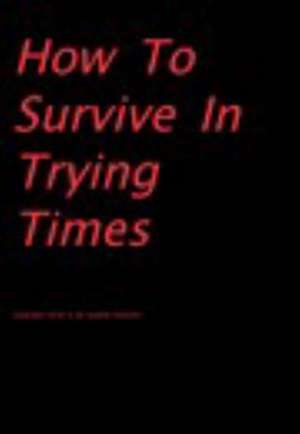 How to Survive in Trying Times de Latasha Dantzler