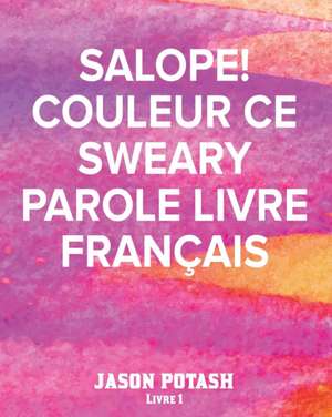 Salope! Couleur Ce Sweary Parole Livre Français - Livre 1 de Jason Potash