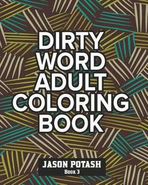 Dirty Word Adult Coloring Book - Vol. 3 de Jason Potash