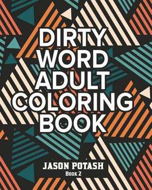 Dirty Word Adult Coloring Book -Vol. 2 de Jason Potash