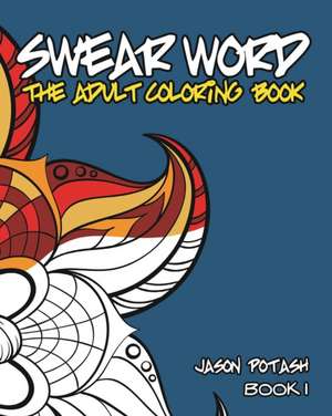 Swear Word the Adult Coloring - Book 1 de Jason Potash