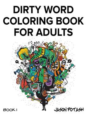 Dirty Word Coloring Book for Adults - Vol. 1 de Jason Potash