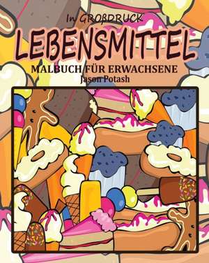 Lebensmittel Malbuch für Erwachsene ( In Großdruck) de Jason Potash