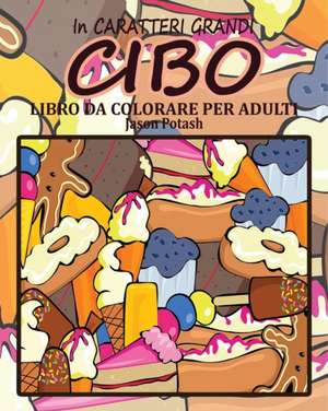 Cibo Libro da Colorare per Adulti ( In Caratteri Grandi ) de Jason Potash