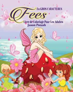 Fees Livre de Coloriage Pour les Adultes ( En Gros Caractères ) de Jason Potash