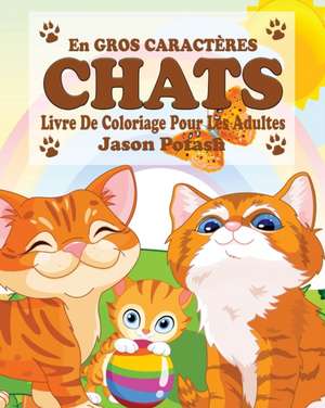 Chats Livre de Coloriage Pour les Adultes ( En Gros Gros Caractères) de Jason Potash