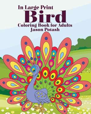 Bird Coloring Book for Adults ( In Large Print) de Jason Potash