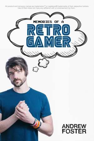 Memories of a Retro Gamer de Andrew Foster