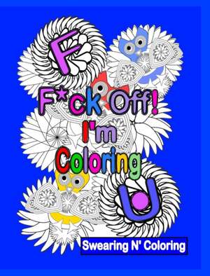 F*ck Off! I'm Coloring de Swearing N' Coloring