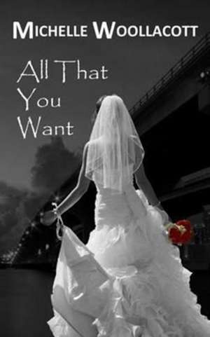 All That You Want de Michelle Woollacott