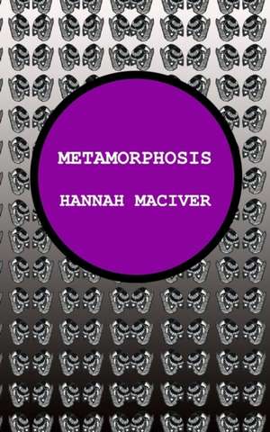 Metamorphosis de Hannah Maciver