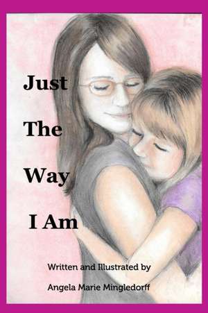 Just the Way I Am de Angela Marie Mingledorff