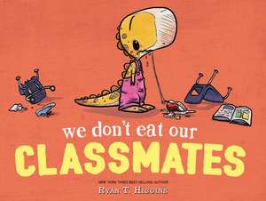 We Don't Eat Our Classmates: A Penelope Rex Book de Ryan T. Higgins