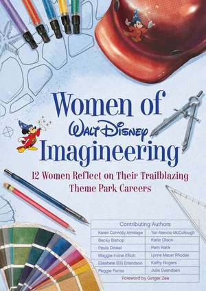 Women of Walt Disney Imagineering: 12 Women Reflect on their Trailblazing Theme Park Careers de Maggie Elliott