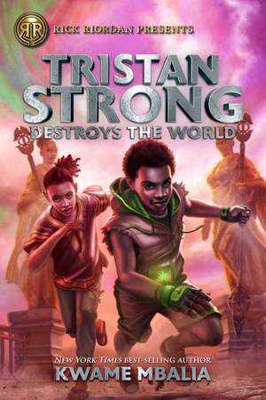 Rick Riordan Presents Tristan Strong Destroys The World: A Tristan Strong Novel, Book 2 de Kwame Mbalia