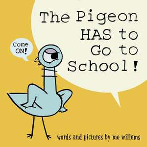 The Pigeon HAS to Go to School! de Mo Willems