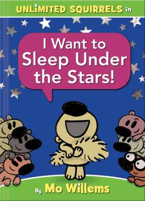 I Want to Sleep Under the Stars!-An Unlimited Squirrels Book de Mo Willems