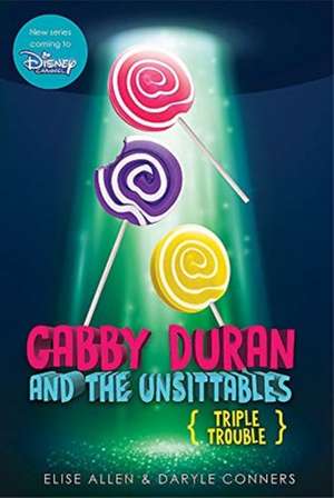 Gabby Duran and the Unsittables, Book 4 Triple Trouble: The Prequel to the New Disney Channel Original Series