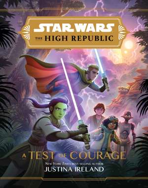 Star Wars The High Republic: A Test Of Courage de Justina Ireland