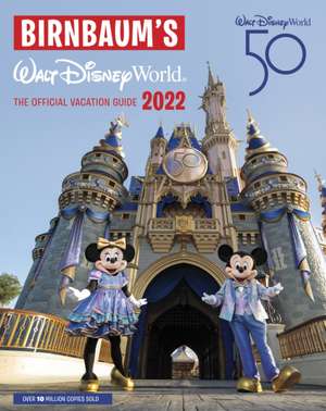 Birnbaum's 2022 Walt Disney World: The Official Vacation Guide de Birnbaum Guides