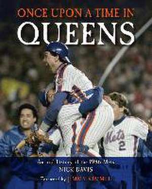 Once Upon a Time in Queens: An Oral History of the 1986 Mets de Nick Davis