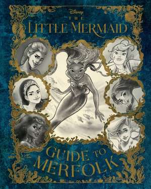 The Little Mermaid: Guide to Merfolk de Eric Geron