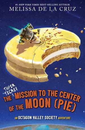 The Super-Secret Mission to the Center of the Moon (Pie) de Melissa de La Cruz