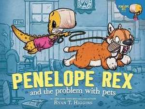 Penelope Rex and the Problem with Pets de Ryan T Higgins