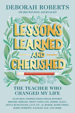 Lessons Learned and Cherished: The Teacher Who Changed My Life de Deborah Roberts