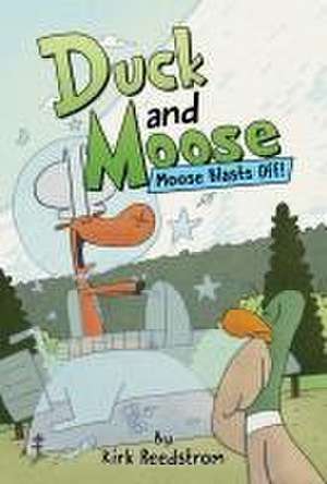 Duck and Moose: Moose Blasts Off! de Kirk Reedstrom