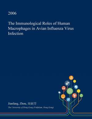 The Immunological Roles of Human Macrophages in Avian Influenza Virus Infection de Zhou, Jianfang