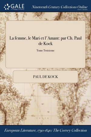 La Femme, Le Mari Et L'Amant de Paul De Kock