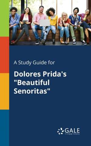 A Study Guide for Dolores Prida's "Beautiful Senoritas" de Cengage Learning Gale