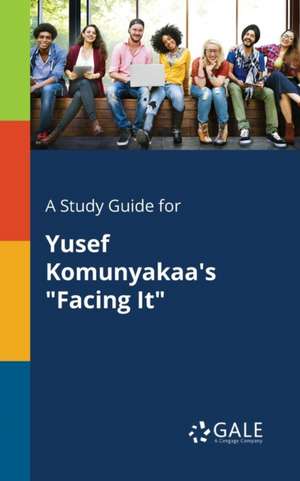 A Study Guide for Yusef Komunyakaa's "Facing It" de Cengage Learning Gale