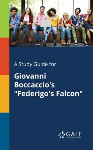 A Study Guide for Giovanni Boccaccio's "Federigo's Falcon" de Cengage Learning Gale