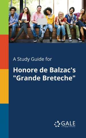 A Study Guide for Honore De Balzac's "Grande Breteche" de Cengage Learning Gale