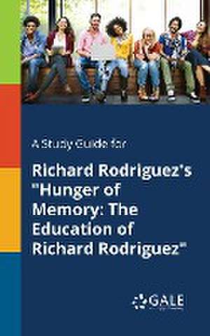 A Study Guide for Richard Rodriguez's "Hunger of Memory de Cengage Learning Gale