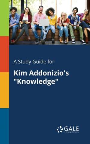 A Study Guide for Kim Addonizio's "Knowledge" de Cengage Learning Gale