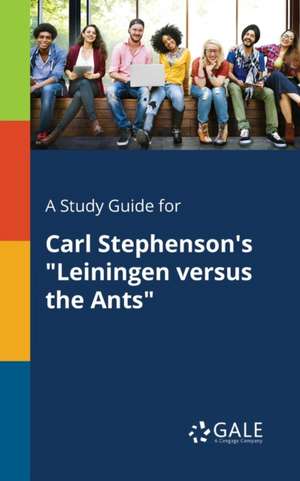 A Study Guide for Carl Stephenson's "Leiningen Versus the Ants" de Cengage Learning Gale