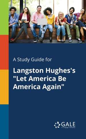 A Study Guide for Langston Hughes's "Let America Be America Again" de Cengage Learning Gale