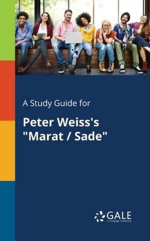 A Study Guide for Peter Weiss's "Marat / Sade" de Cengage Learning Gale