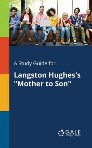 A Study Guide for Langston Hughes's "Mother to Son" de Cengage Learning Gale