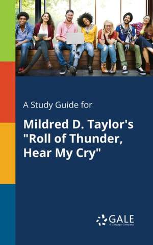 A Study Guide for Mildred D. Taylor's "Roll of Thunder, Hear My Cry" de Cengage Learning Gale